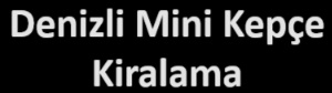 Denizli Mini Kepçe Kiralama Denizli Mini Kepçe Kiralama